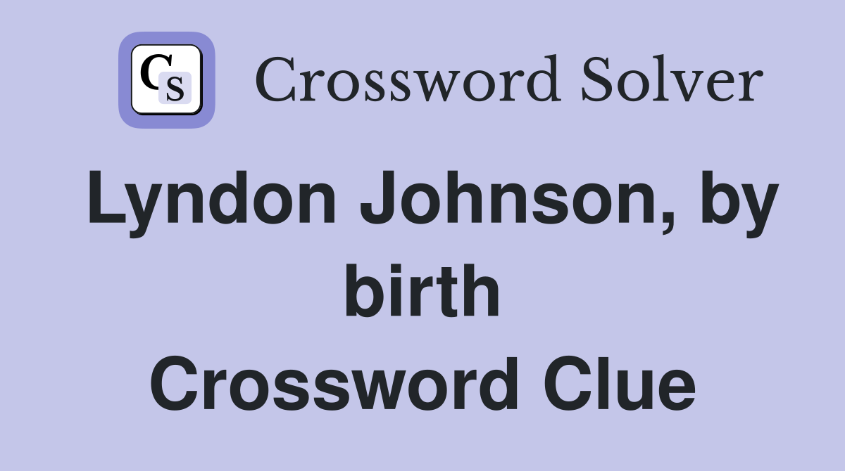 Lyndon Johnson, by birth Crossword Clue