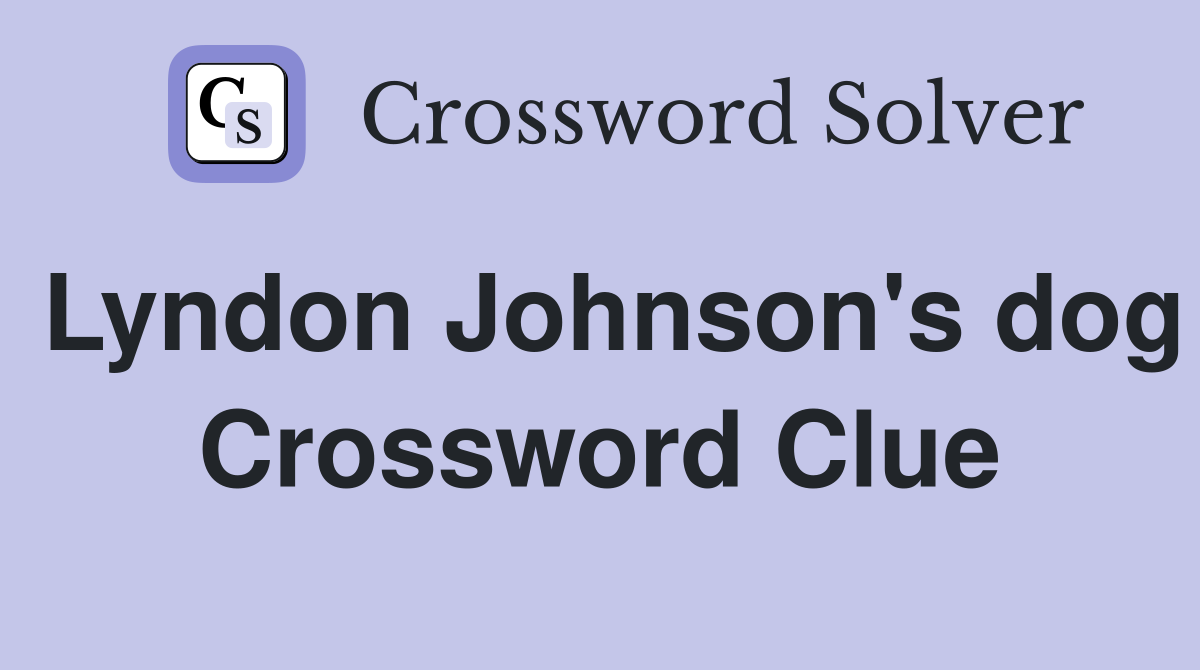 Lyndon Johnson's dog Crossword Clue
