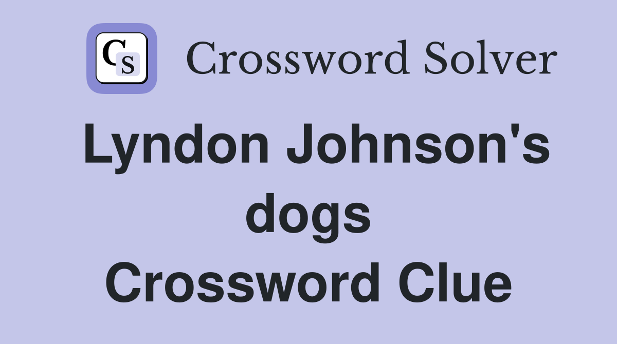 Lyndon Johnson's dogs Crossword Clue