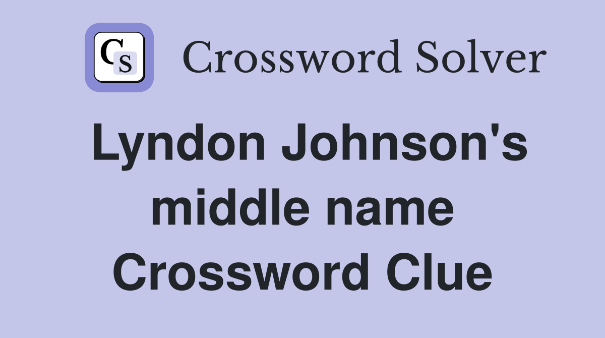 Lyndon Johnson's middle name Crossword Clue