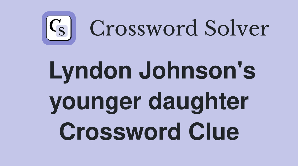 Lyndon Johnson's younger daughter Crossword Clue