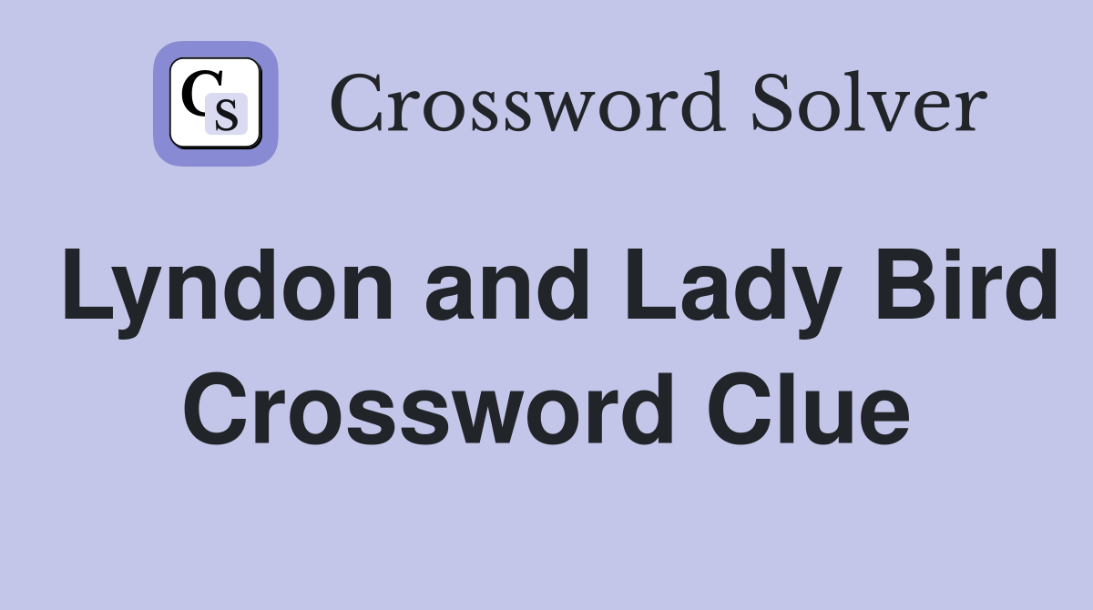 Lyndon and Lady Bird Crossword Clue