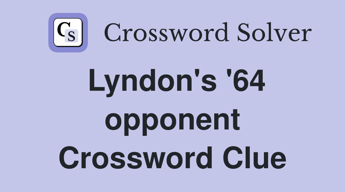 Lyndon's '64 opponent Crossword Clue