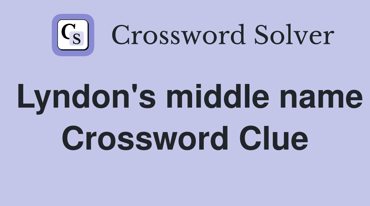 Lyndon's middle name Crossword Clue