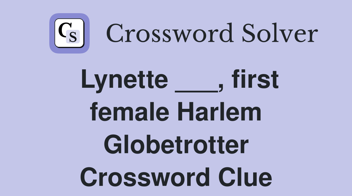 Lynette ___, first female Harlem Globetrotter Crossword Clue