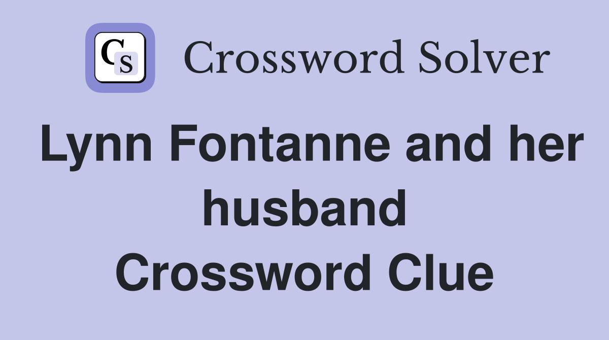 Lynn Fontanne and her husband Crossword Clue