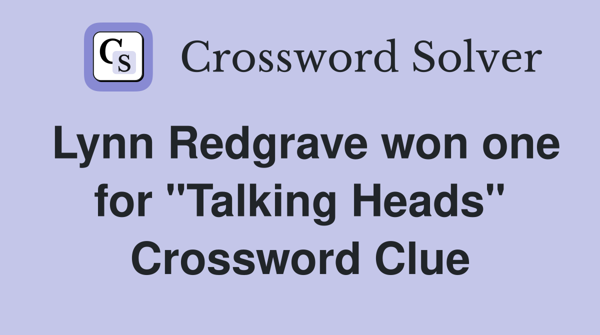 Lynn Redgrave won one for "Talking Heads" Crossword Clue