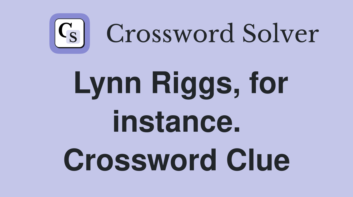 Lynn Riggs, for instance. Crossword Clue