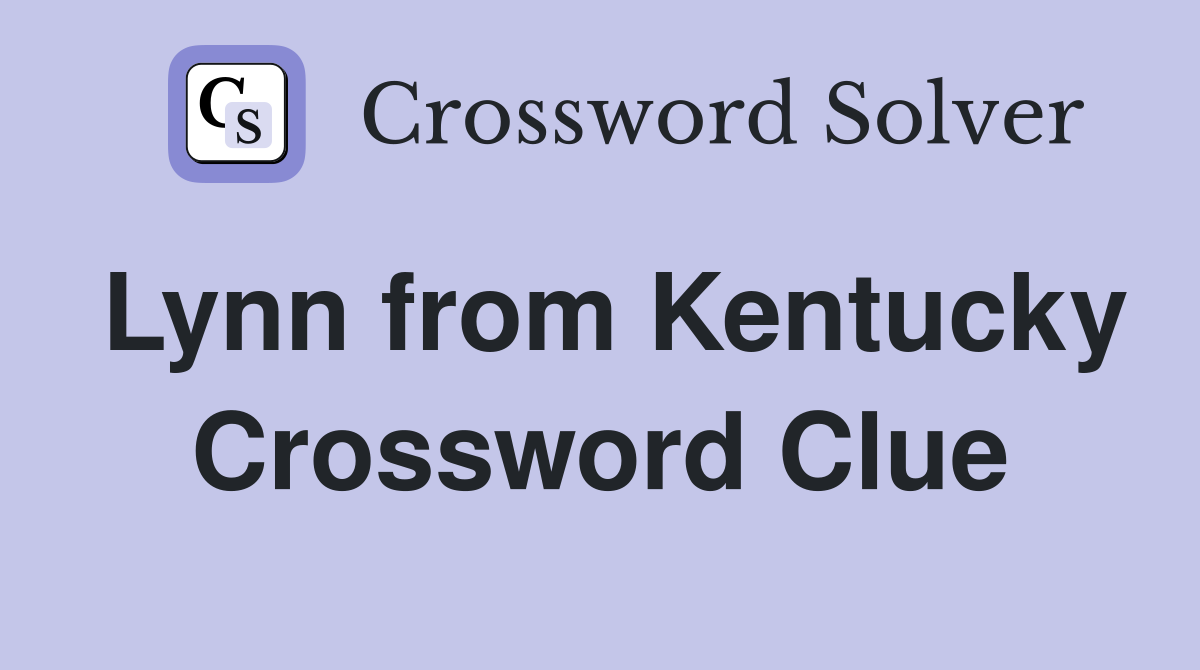 Lynn from Kentucky Crossword Clue