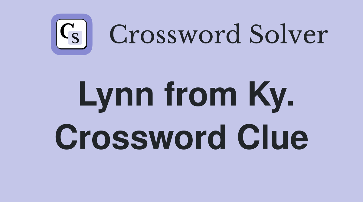 Lynn from Ky. Crossword Clue
