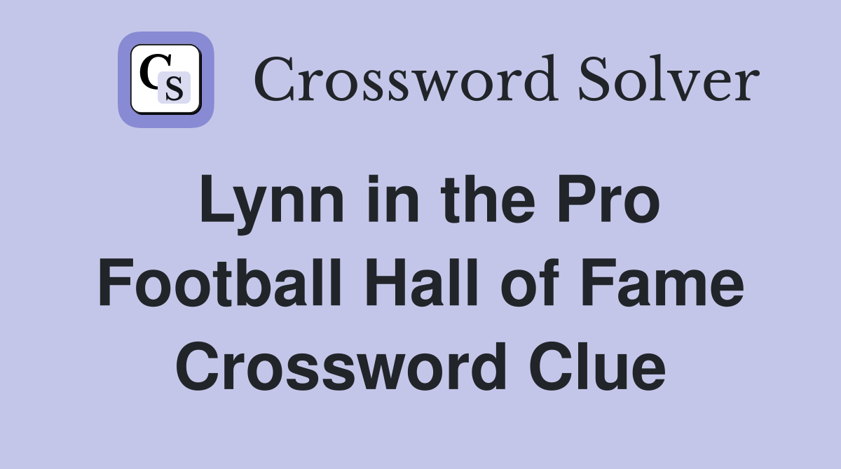 Lynn in the Pro Football Hall of Fame Crossword Clue