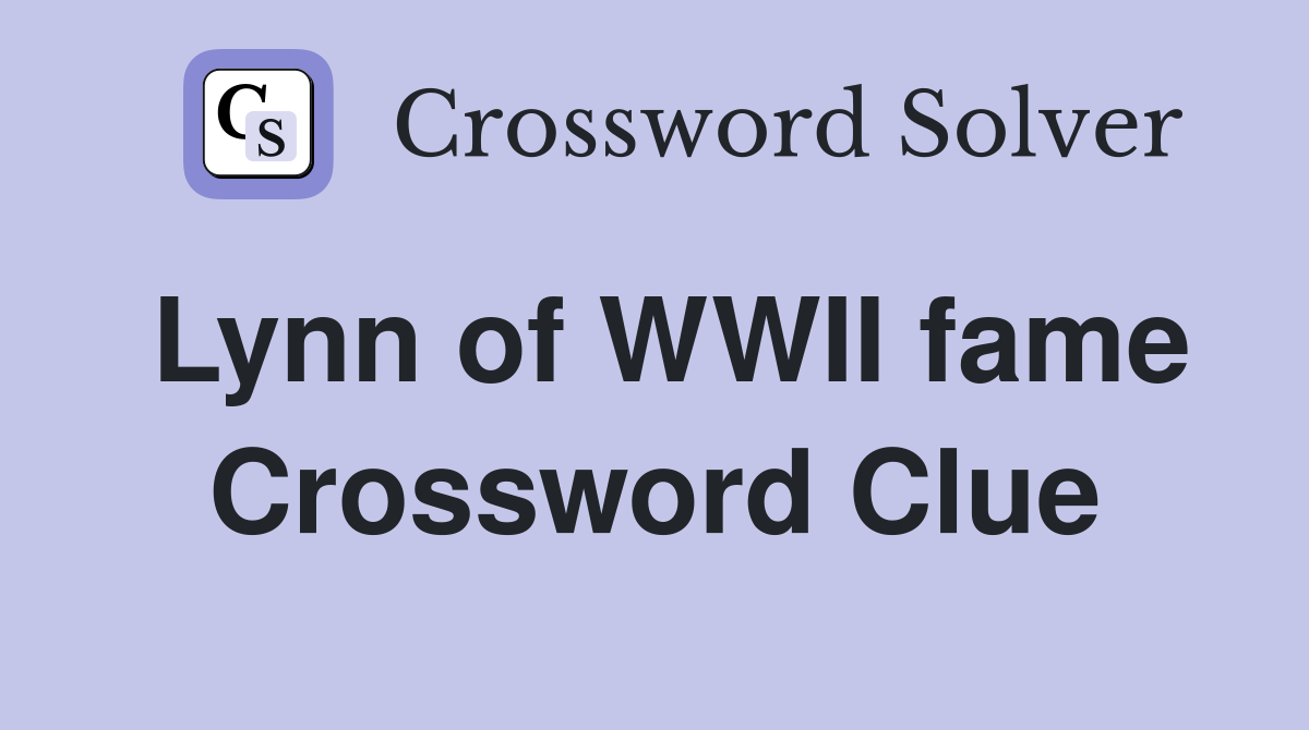 Lynn of WWII fame Crossword Clue