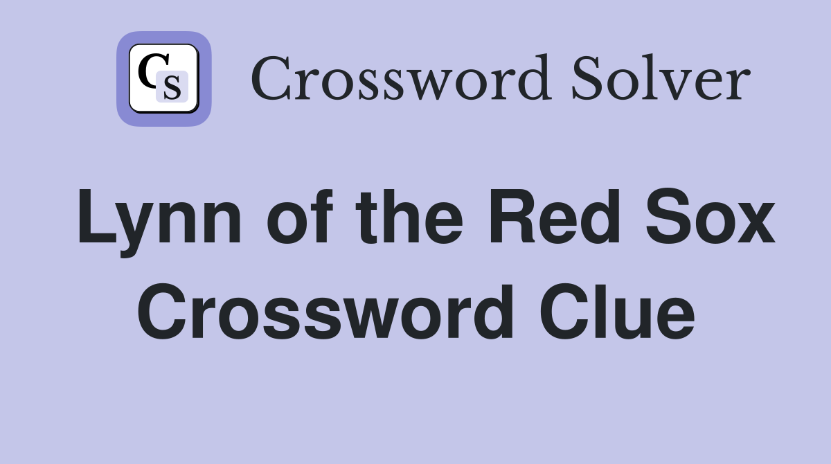 Lynn of the Red Sox Crossword Clue