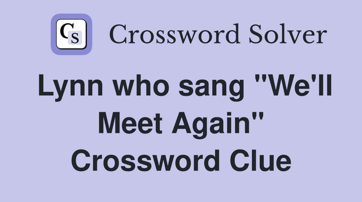 Lynn who sang "We'll Meet Again" Crossword Clue
