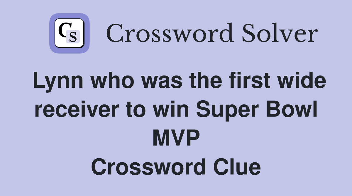 Lynn who was the first wide receiver to win Super Bowl MVP Crossword Clue
