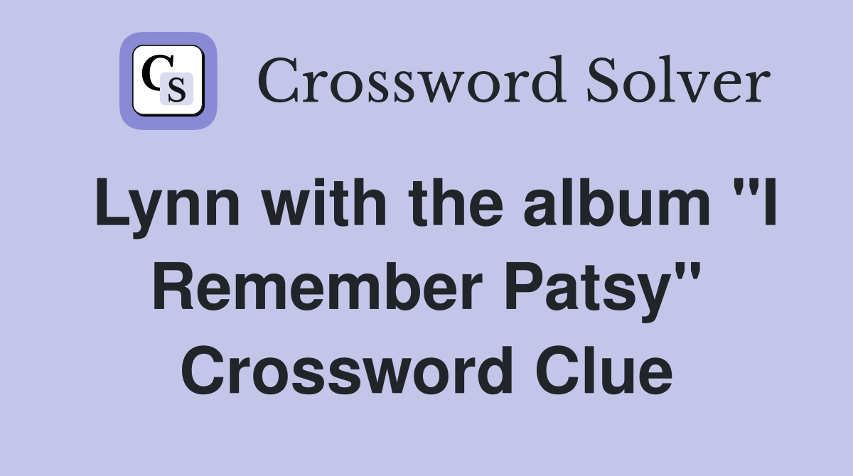 Lynn with the album "I Remember Patsy" Crossword Clue