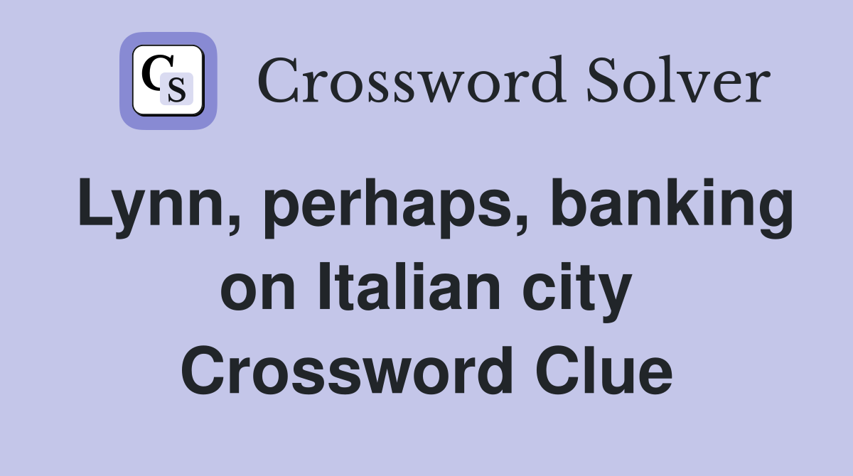 Lynn, perhaps, banking on Italian city Crossword Clue