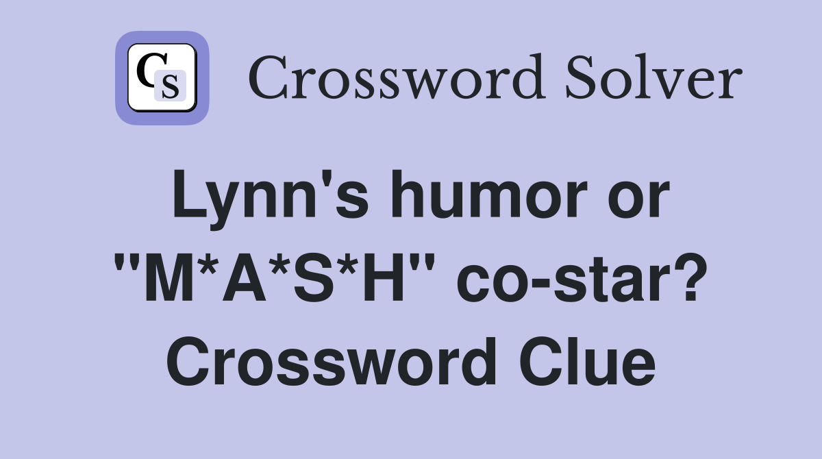 Lynn's humor or "M*A*S*H" co-star? Crossword Clue