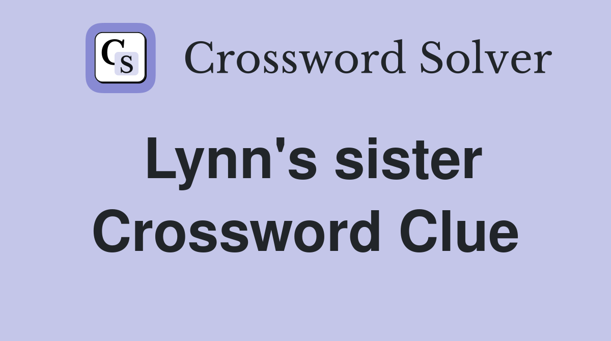 Lynn's sister Crossword Clue