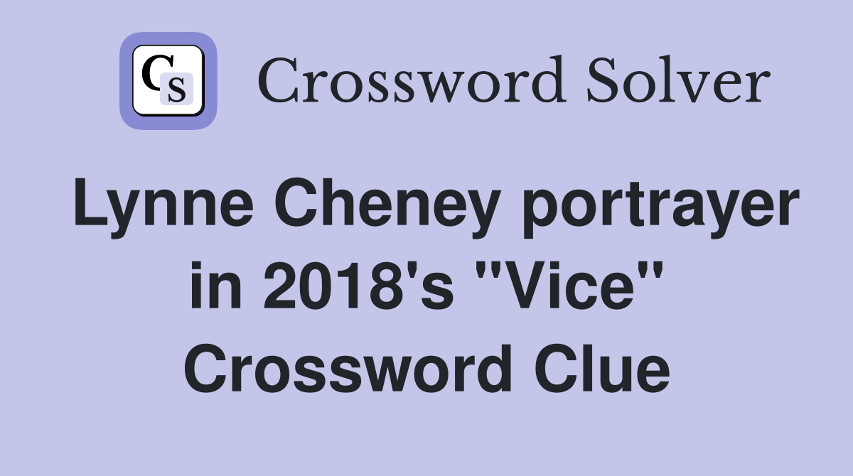 Lynne Cheney portrayer in 2018's "Vice" Crossword Clue