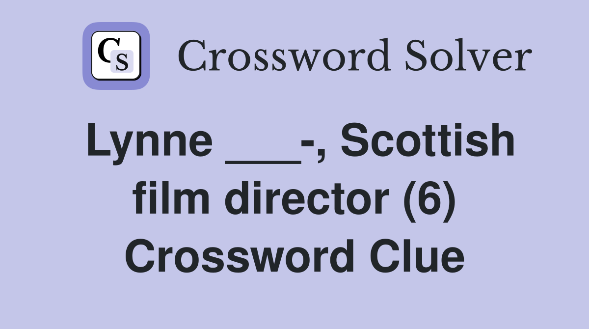 Lynne ___-, Scottish film director (6) Crossword Clue