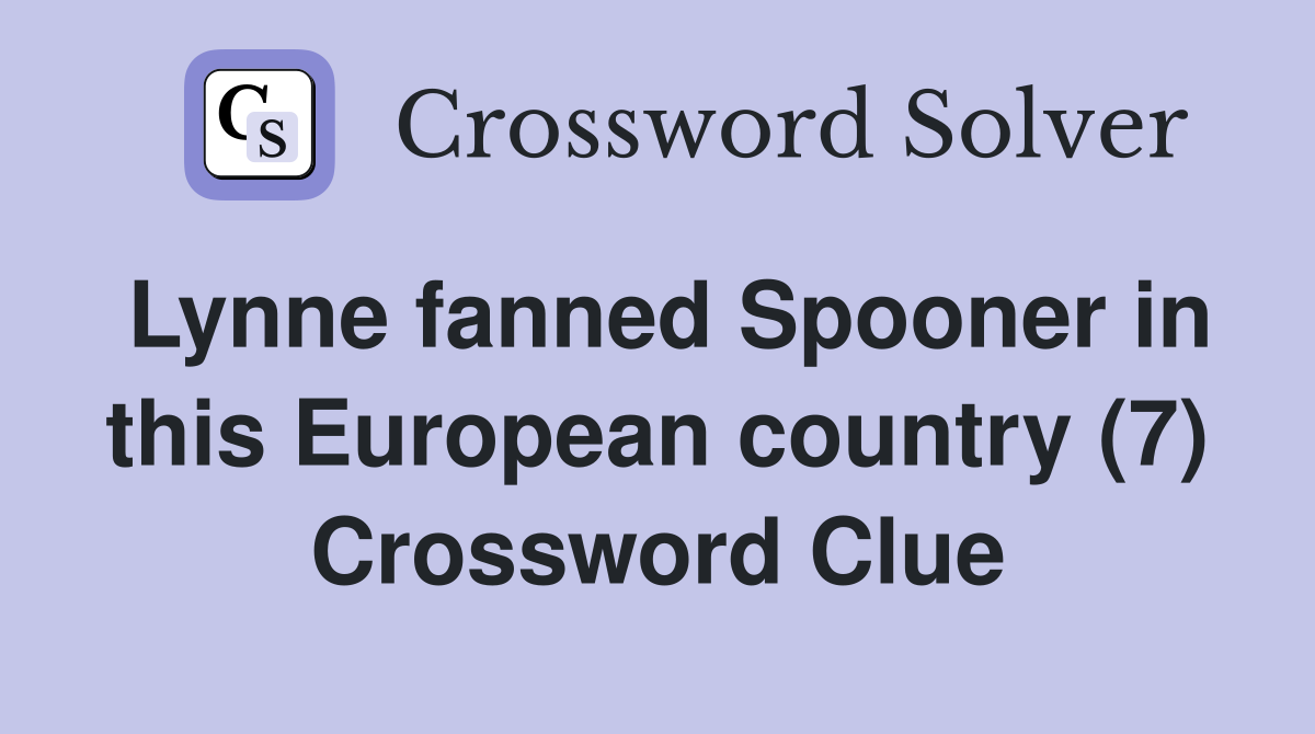 Lynne fanned Spooner in this European country (7) Crossword Clue