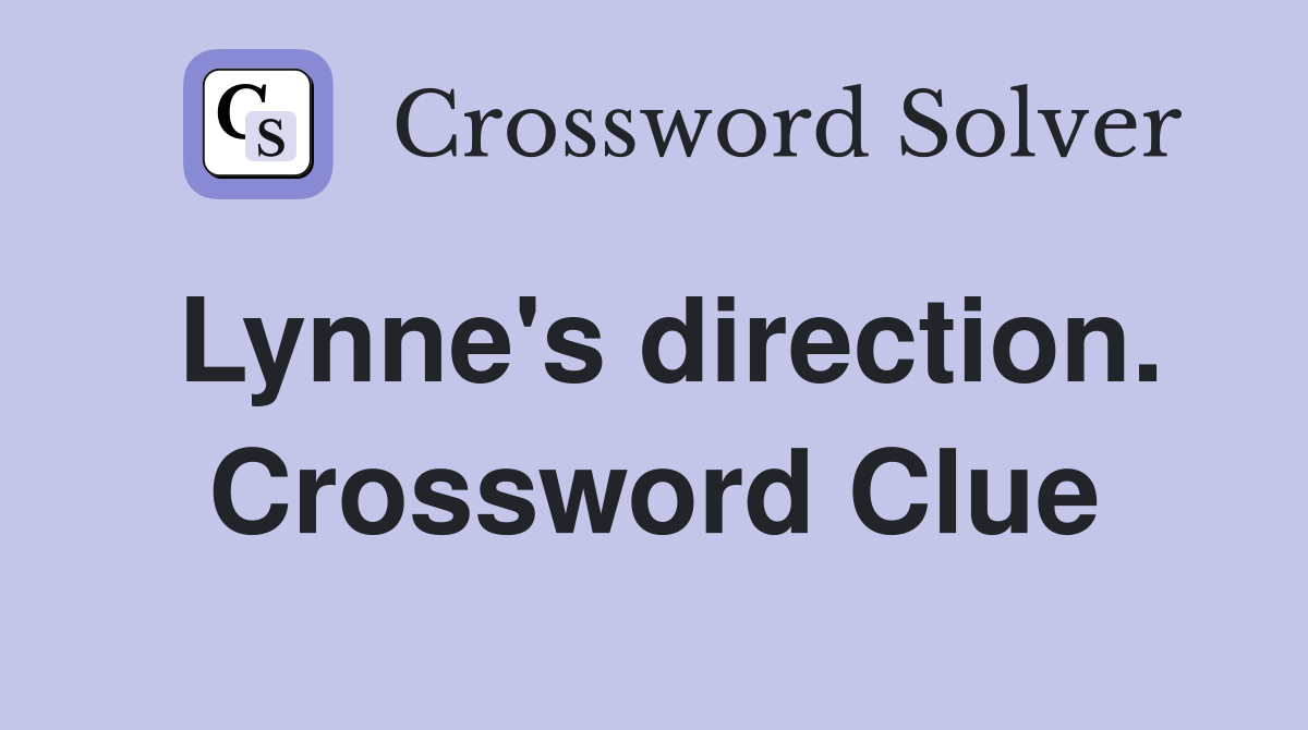 Lynne's direction. Crossword Clue