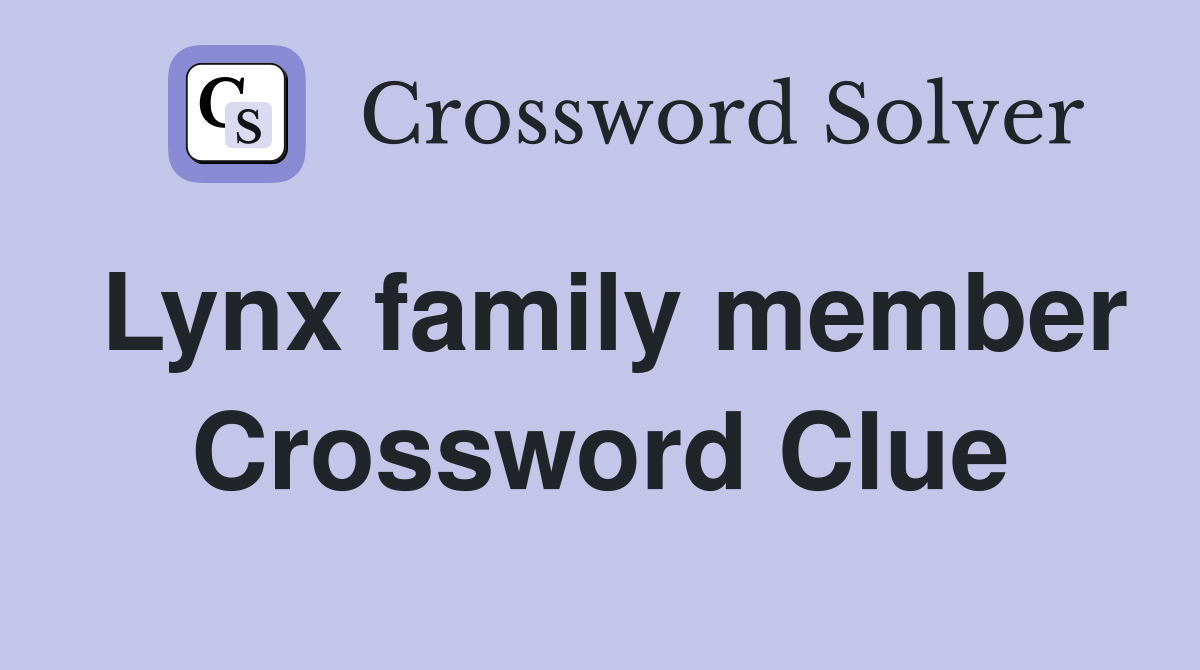 Lynx family member Crossword Clue