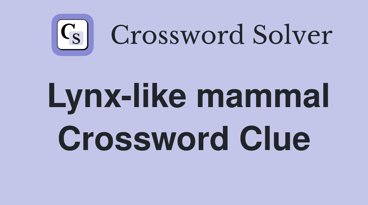 Lynx-like mammal Crossword Clue
