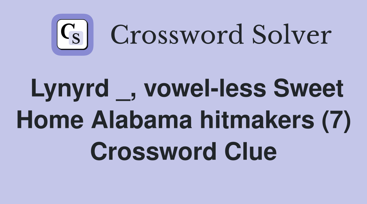 Lynyrd _, vowel-less Sweet Home Alabama hitmakers (7) Crossword Clue
