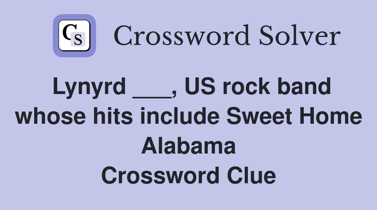 Lynyrd ___, US rock band whose hits include Sweet Home Alabama Crossword Clue