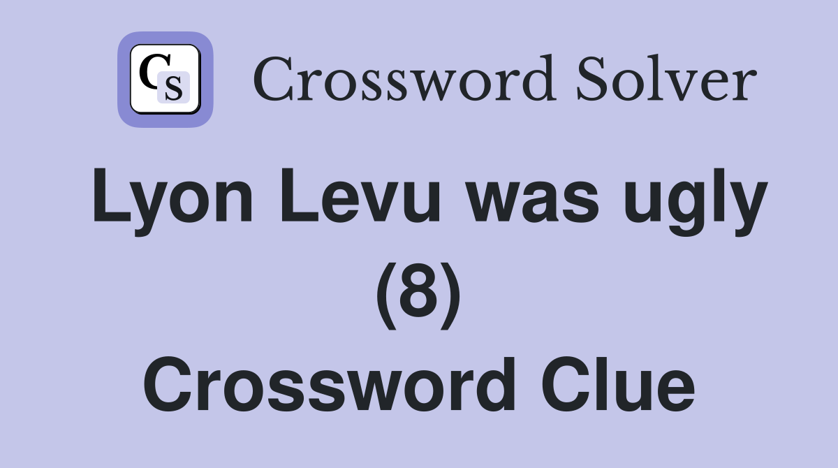 Lyon Levu was ugly (8) Crossword Clue