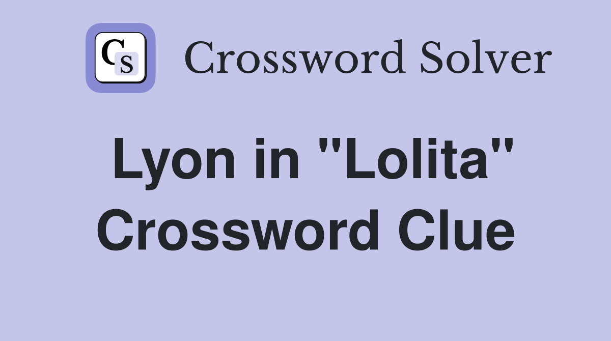 Lyon in "Lolita" Crossword Clue