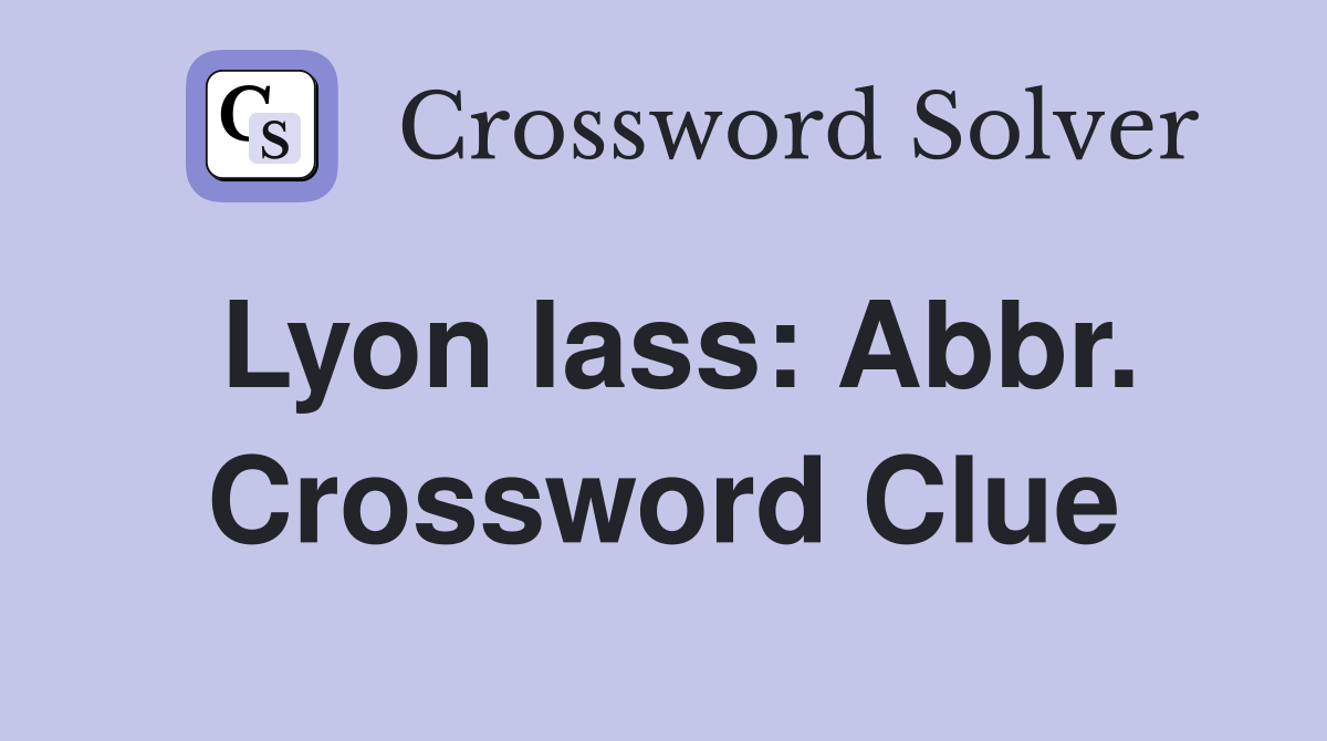 Lyon lass: Abbr. Crossword Clue