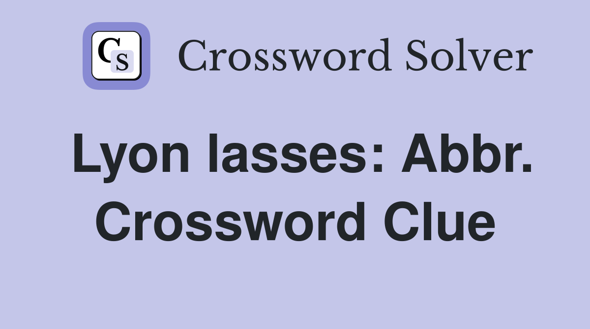 Lyon lasses: Abbr. Crossword Clue