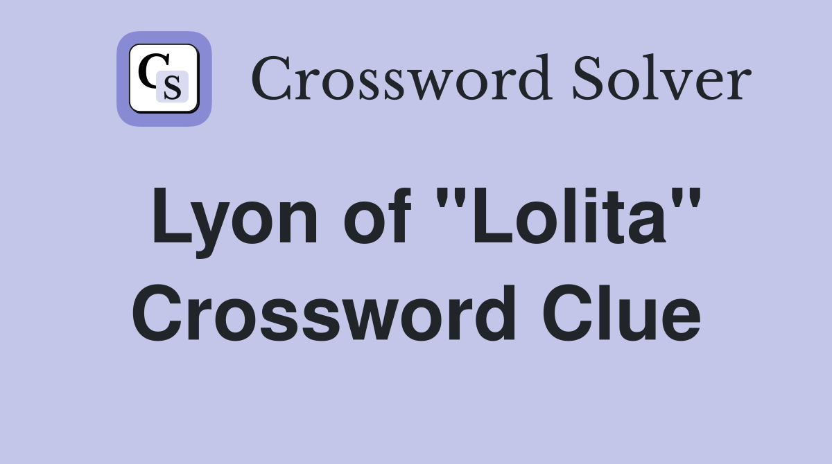Lyon of "Lolita" Crossword Clue