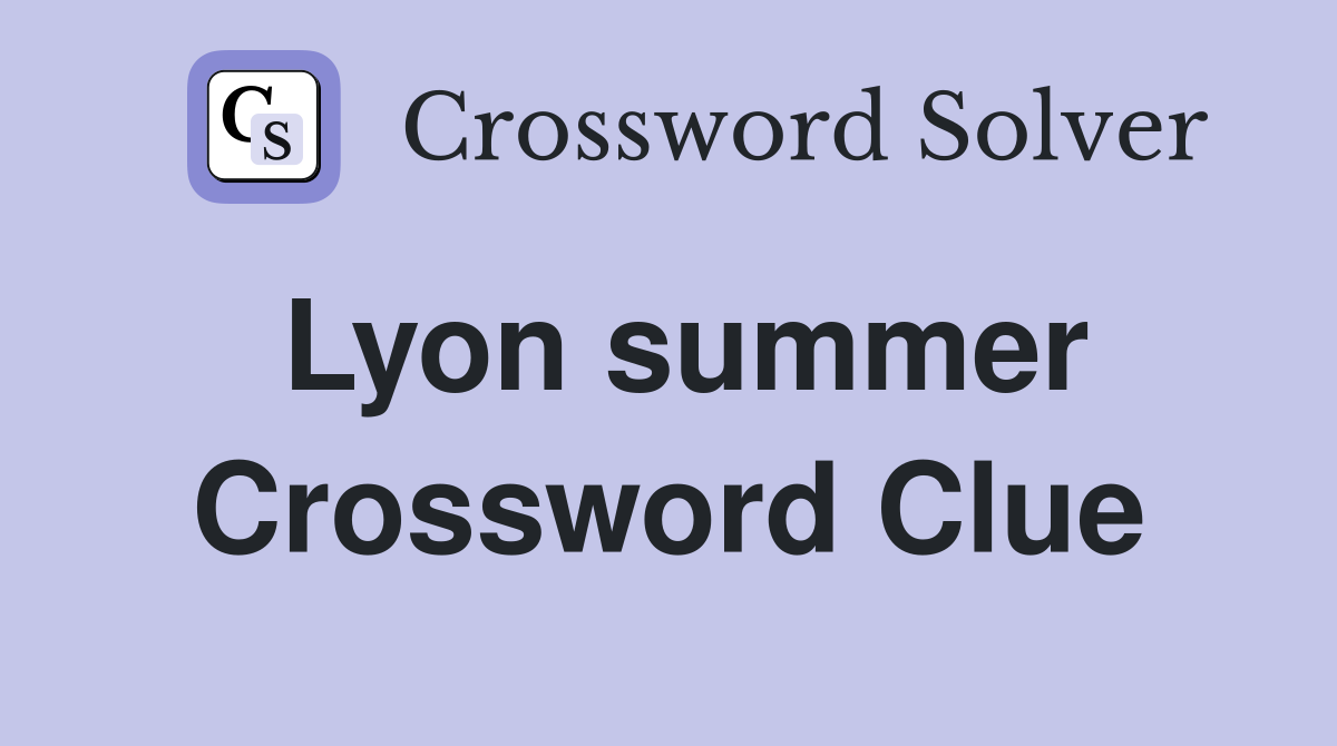Lyon summer Crossword Clue