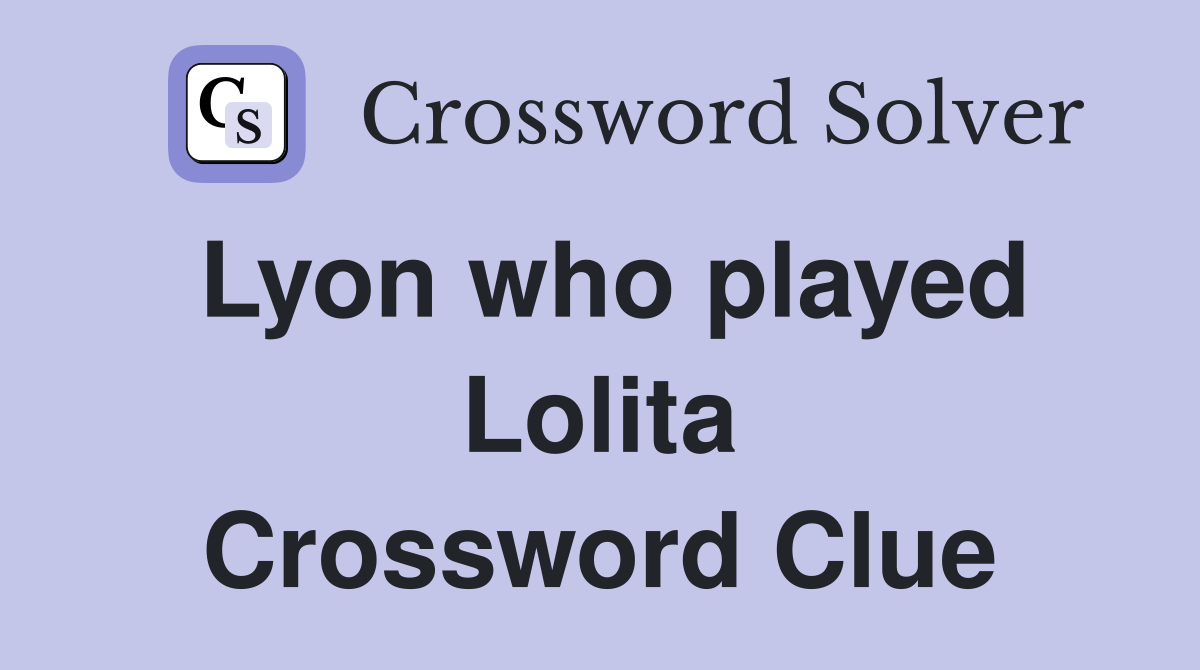 Lyon who played Lolita Crossword Clue