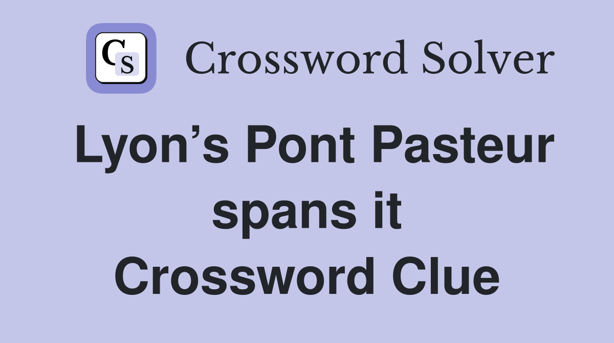 Lyon’s Pont Pasteur spans it Crossword Clue