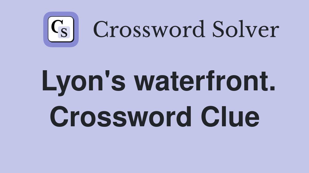 Lyon's waterfront. Crossword Clue