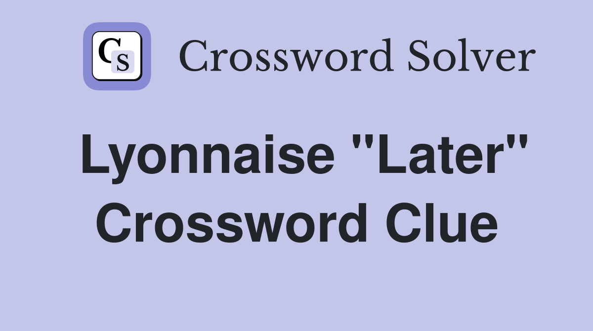 Lyonnaise "Later" Crossword Clue