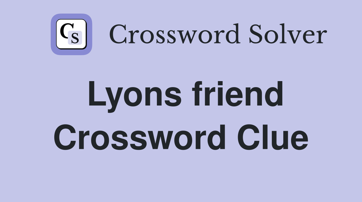 Lyons friend Crossword Clue