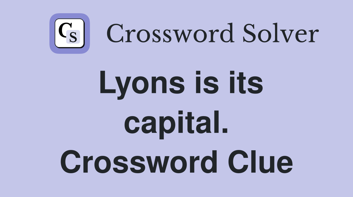 Lyons is its capital. Crossword Clue