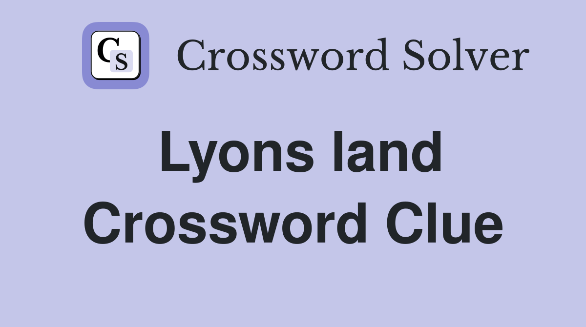 Lyons land Crossword Clue