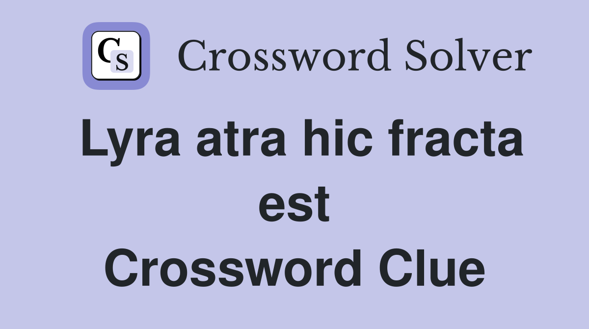 Lyra atra hic fracta est Crossword Clue