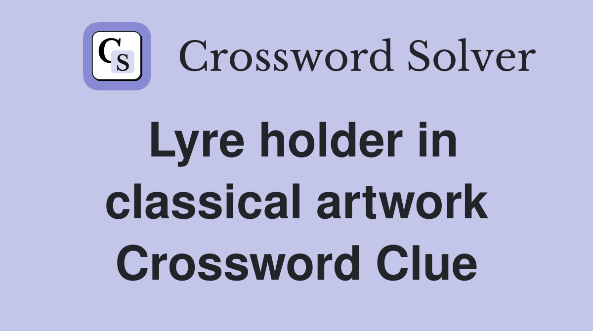 Lyre holder in classical artwork Crossword Clue