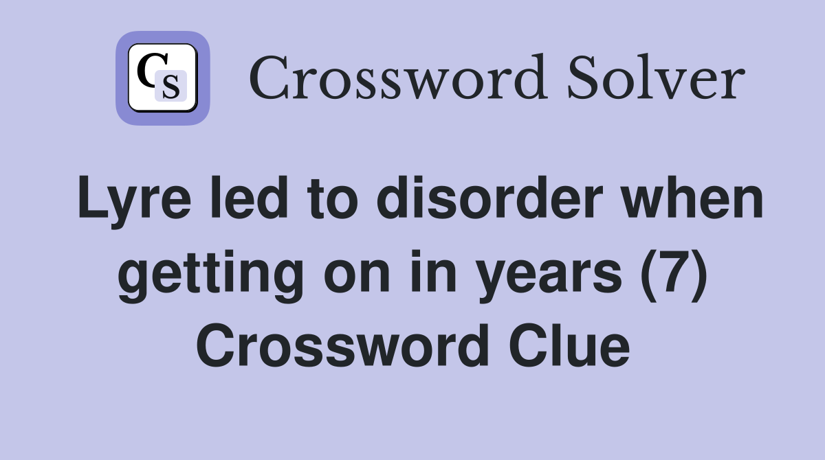 Lyre led to disorder when getting on in years (7) Crossword Clue