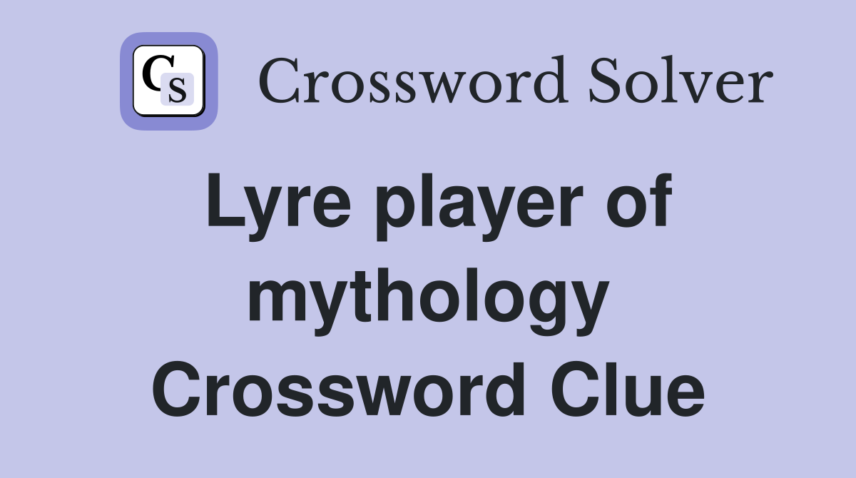 Lyre player of mythology Crossword Clue