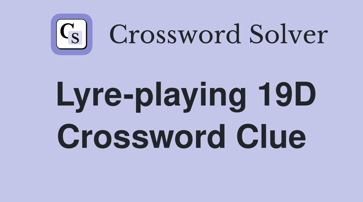 Lyre-playing 19D Crossword Clue