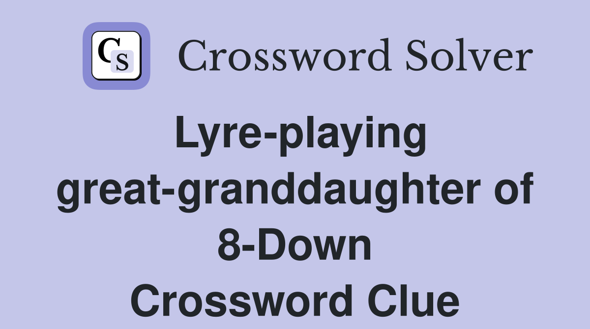 Lyre-playing great-granddaughter of 8-Down Crossword Clue